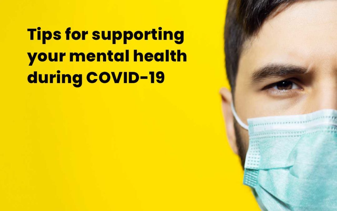 Tips for supporting your mental health during COVID-19